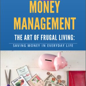The Art of Frugal Living: Saving Money in Everyday Life