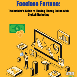 Faceless Fortune: The Insider's Guide to Making Money Online with Digital Marketing