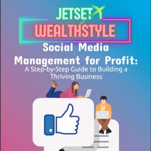Social Media Management for Profit: A Step-by-Step Guide to Building a Thriving Business