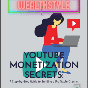 YouTube Monetization Secrets: A Step-by-Step Guide to Building a Profitable Channel