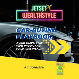 The Jetset Wealthstyle Car-Buying Playbook: Avoid Traps, Stay Repo-Proof, and Build Real Wealth